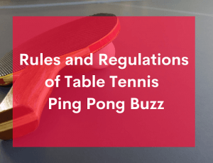 Rules and Regulations of Table Tennis - Ping Pong Buzz