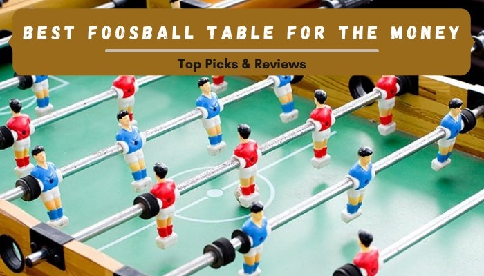 Best Foosball Table for the Money 2021 - Top Picks