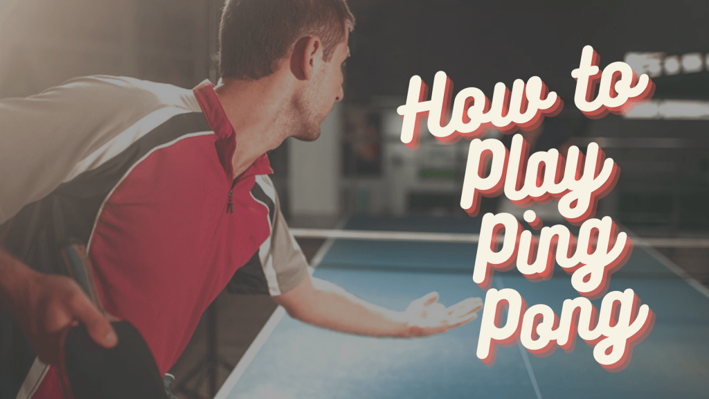 How to Play Ping Pong