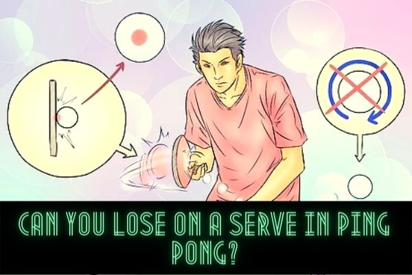 can u lose on a serve in ping pong ball