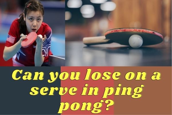Can you lose on a serve in ping pong