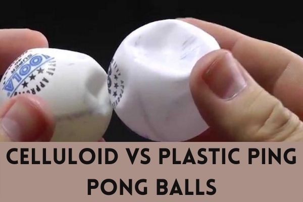 Celluloid vs Plastic Ping Pong Balls - difference and comparion