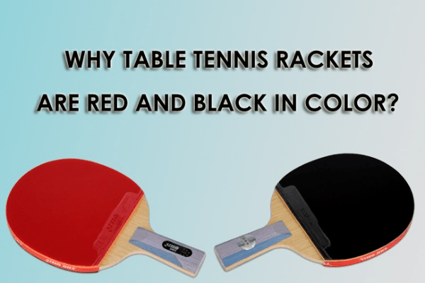 why are ping pong paddles red and black reasons - how to hold a ping pong paddle